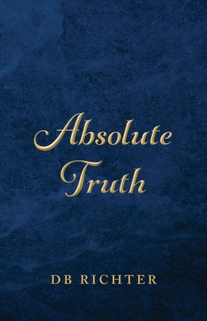 Absolute Truth【電子書籍】[ DB Richter ]