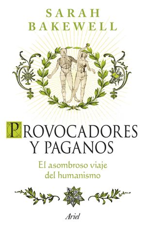 Provocadores y paganos El asombroso viaje del humanismo