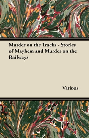 Murder on the Tracks - Stories of Mayhem and Murder on the Railways【電子書籍】[ Various ]