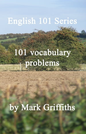 English 101 Series: 101 Vocabulary Problems【電子書籍】[ Mark Griffiths ]