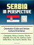 Serbia in Perspective: Orientation Guide and Serbian Cultural Orientation: Geography, History, Economy, Security, Belgrade, Novi Sad, Nis, Subotica, Dusan, Balkan Wars, Tito, Kosovo, Danube, Tisza