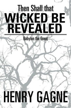 Then Shall That Wicked Be Revealed Babylon the Great【電子書籍】[ Henry Gagne ]