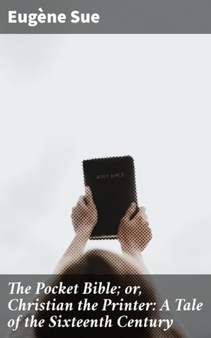 ŷKoboŻҽҥȥ㤨The Pocket Bible; or, Christian the Printer: A Tale of the Sixteenth CenturyŻҽҡ[ Eug?ne Sue ]פβǤʤ300ߤˤʤޤ