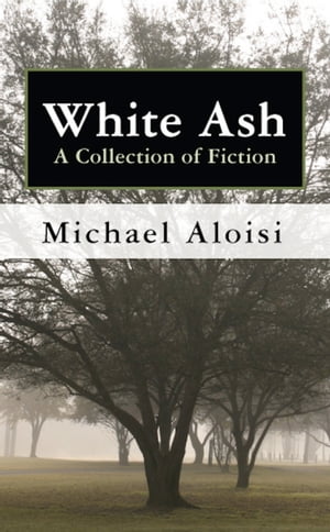 White Ash: A Collection of Fiction