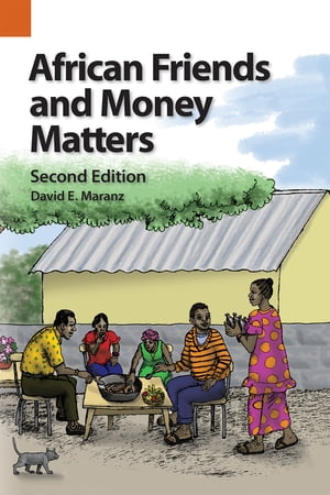 African Friends and Money Matters, Second Edition Observations from Africa【電子書籍】[ David E Maranz ]