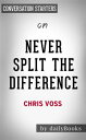 Never Split the Difference: Negotiating As If Your Life Depended On It by Chris Voss Conversation Starters【電子書籍】 dailyBooks