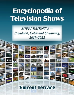 楽天楽天Kobo電子書籍ストアEncyclopedia of Television Shows Supplement 2--Broadcast, Cable and Streaming, 2017-2022【電子書籍】[ Vincent Terrace ]