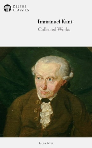 Delphi Works of Immanuel Kant (Illustrated)
