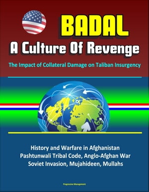 Badal: A Culture Of Revenge, The Impact of Collateral Damage on Taliban Insurgency - History and Warfare in Afghanistan, Pashtunwali Tribal Code, Anglo-Afghan War, Soviet Invasion, Mujahideen, Mullahs