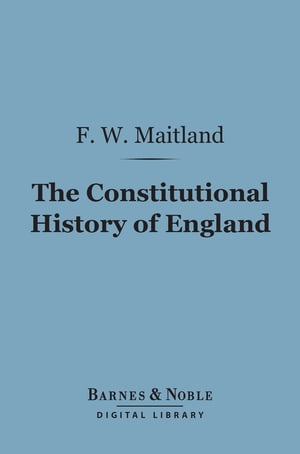 The Constitutional History of England (Barnes & Noble Digital Library) A Course of Lectures Delivered