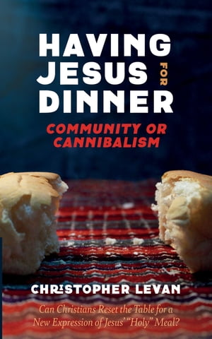 Having Jesus for Dinner: Community or Cannibalism