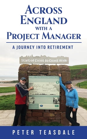 Across England with a Project Manager A Journey into Retirement【電子書籍】[ Peter Teasdale, K.C. ]