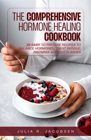 THE COMPREHENSIVE HORMONE HEALING COOKBOOK