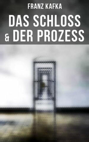 Das Schloss Der Prozess【電子書籍】 Franz Kafka