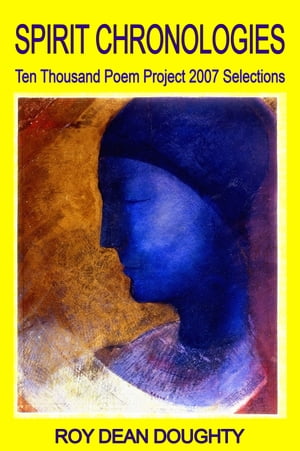 Spirit Chronologies: Ten Thousand Poem Project, Selections 2007