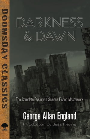 Darkness and Dawn The Complete Dystopian Science Fiction MasterworkŻҽҡ[ George Allan England ]