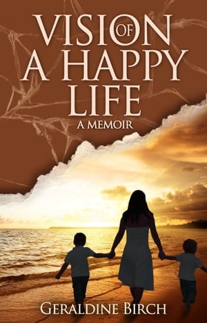 Vision of a Happy Life: A Memoir【電子書籍】[ Geraldine Birch ]