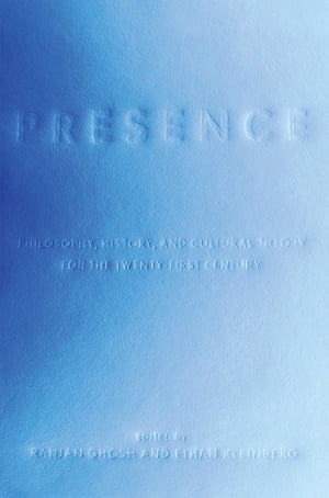 Presence Philosophy, History, and Cultural Theory for the Twenty-First CenturyŻҽҡ