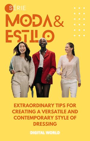 Extraordinary tips for creating a versatile and contemporary style of dressing【電子書籍】