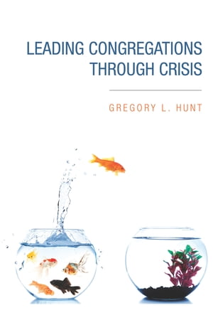Leading Congregations through Crisis【電子書籍】[ Gregory Hunt ]