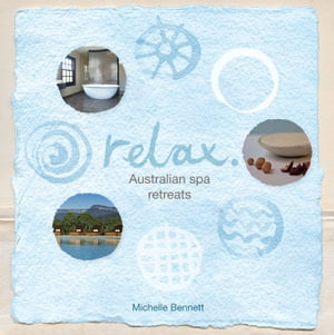 Relax Australian Spa Retreats【電子書籍】[ Michelle Bennett ]