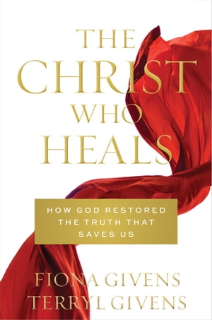 The Christ Who Heals How God Restored The Truth That Saves Us【電子書籍】[ Givens ]