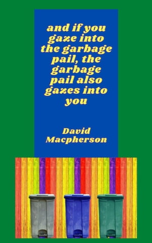 ŷKoboŻҽҥȥ㤨And if You Gaze Into the Garbage Pail, the Garbage Pail Also Gazes Into You The Library of Disposable Art, #6Żҽҡ[ David Macpherson ]פβǤʤ350ߤˤʤޤ