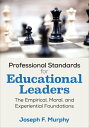 Professional Standards for Educational Leaders The Empirical, Moral, and Experiential Foundations【電子書籍】 Joseph F. Murphy