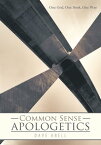 Common Sense Apologetics One God, One Book, One Way【電子書籍】[ Dave Abell ]