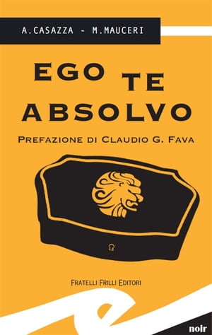 Ego te absolvo【電子書籍】[ A. Casazza ]