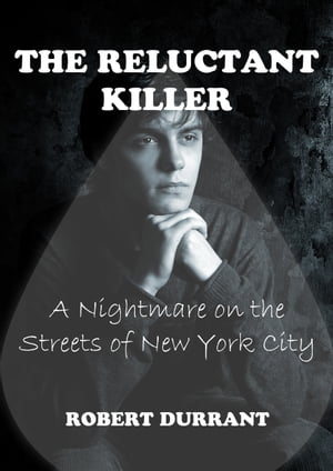 The Reluctant Killer: A Nightmare on the Streets of New York CityŻҽҡ[ Robert Durrant Author ]