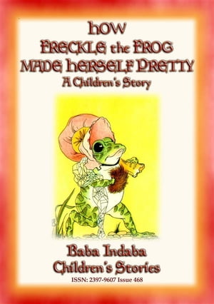HOW FRECKLE THE FROG MADE HERSELF PRETTY - A Children's Tale about Vanity Baba Indaba Children's Stories - Issue 468Żҽҡ[ Anon E. Mouse ]