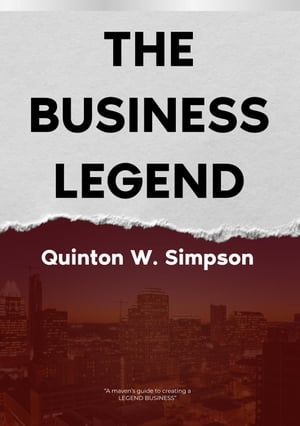 The Business Legend【電子書籍】[ Quinton W Simpson ]