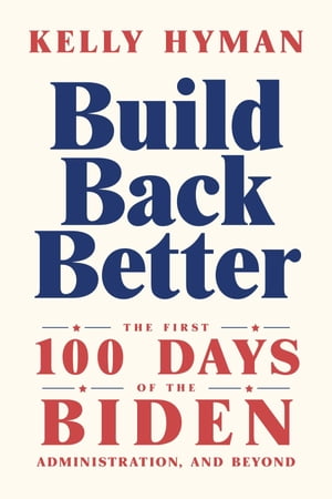 ŷKoboŻҽҥȥ㤨Build Back Better The First 100 Days of the Biden Administration, and BeyondŻҽҡ[ Kelly Hyman ]פβǤʤ1,383ߤˤʤޤ