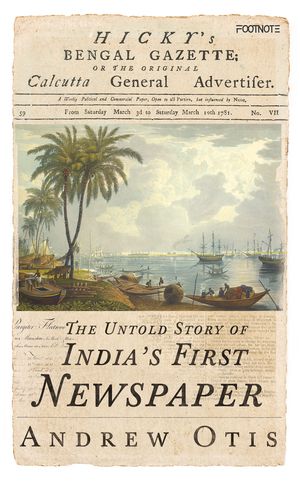 Hicky's Bengal Gazette The Untold Story of India's First Newspaper【電子書籍】[ Andrew Otis ]