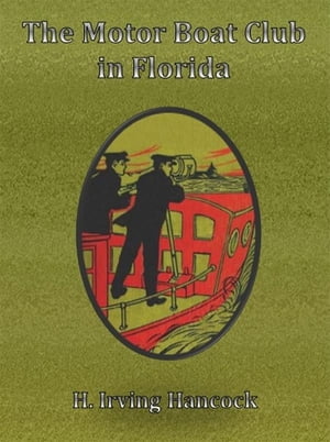 The Motor Boat Club in Florida【電子書籍】[ H. Irving Hancock ]