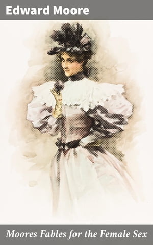 ŷKoboŻҽҥȥ㤨Moores Fables for the Female Sex Insightful Moralistic Tales from the 18th CenturyŻҽҡ[ Edward Moore ]פβǤʤ150ߤˤʤޤ