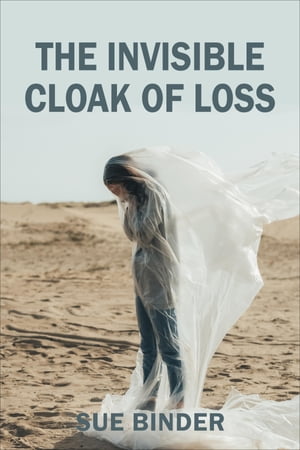 The Invisible Cloak of Loss【電子書籍】[ Sue Binder ]