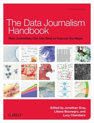 The Data Journalism Handbook How Journalists Can Use Data to Improve the News【電子書籍】[ Jonathan Gray ]