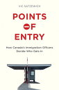 Points of Entry How Canada’s Immigration Offic