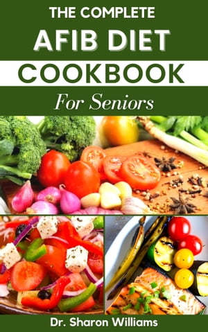 THE COMPLETE AFIB DIET COOKBOOK FOR SENIORS