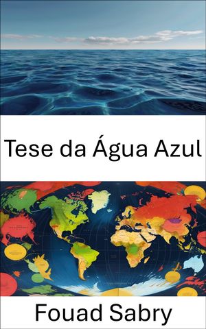 Tese da ?gua Azul Estrat?gia Mar?tima e Din?mica Global de Poder【電子書籍】[ Fouad Sabry ]