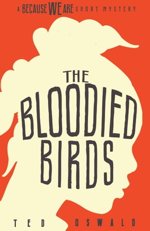 The Bloodied Birds: A Because We Are Mystery #1