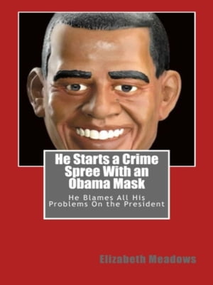 ŷKoboŻҽҥȥ㤨He Starts a Crime Spree With an Obama Mask He Blames All His Problems On the PresidentŻҽҡ[ Elizabeth Meadows ]פβǤʤ294ߤˤʤޤ