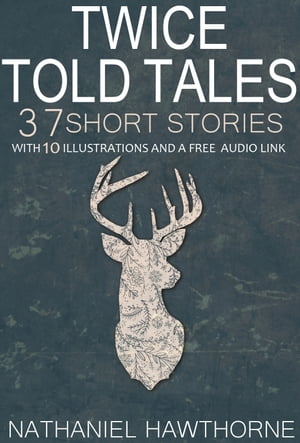 Twice Told Tales 37 Short Stories: With 10 Illus