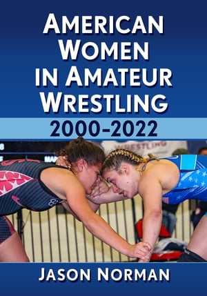 American Women in Amateur Wrestling, 2000-2022