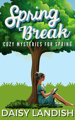 Spring Break: Cozy Mysteries for Spring