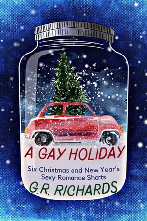 A Gay Holiday: Six Christmas and New Year’s Sexy Romance Shorts