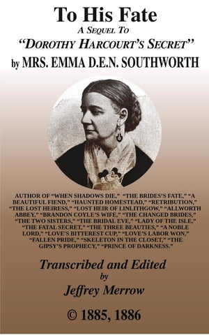 To His Fate A sequel to “Dorothy Harcourt’s Secret”【電子書籍】[ Emma Dorothy Eliza Nevitte Southworth ]