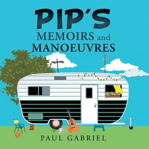 Pip's Memoirs and ManoeuvresŻҽҡ[ Paul Gabriel ]